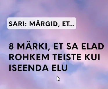 8 märki, et sa elad rohkem teiste kui iseenda elu