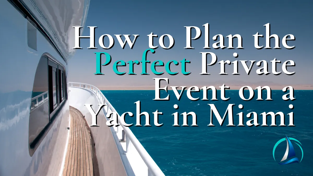 How to Plan the Perfect Private Event on a Yacht in Miami