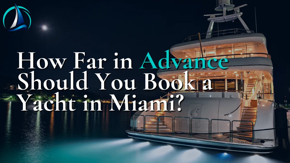 How Far in Advance Should You Book a Yacht in Miami?