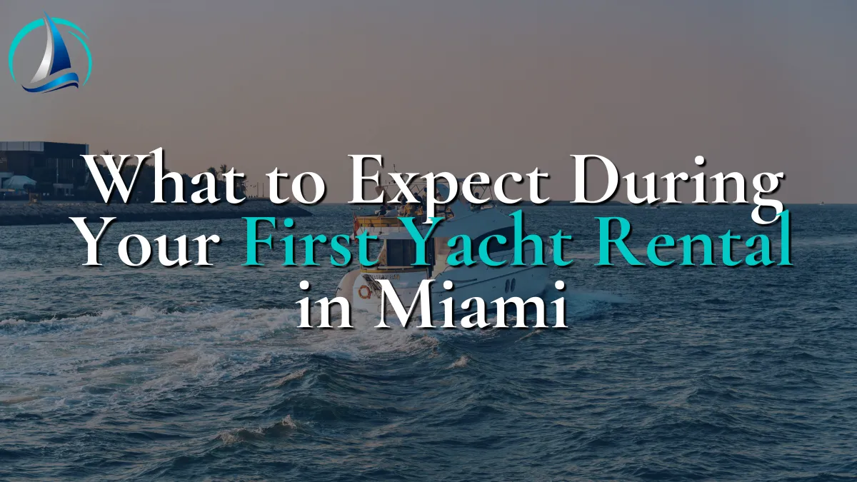 What to Expect During Your First Yacht Rental in Miami