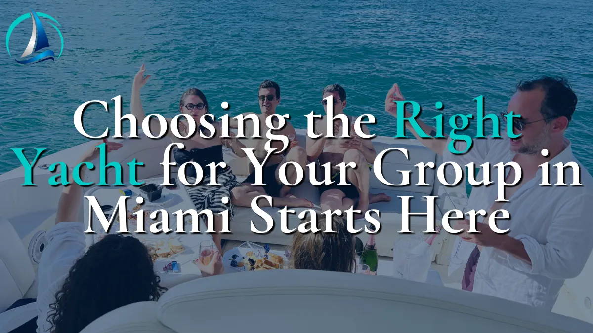 Choosing the Right Yacht for Your Group in Miami Starts Here