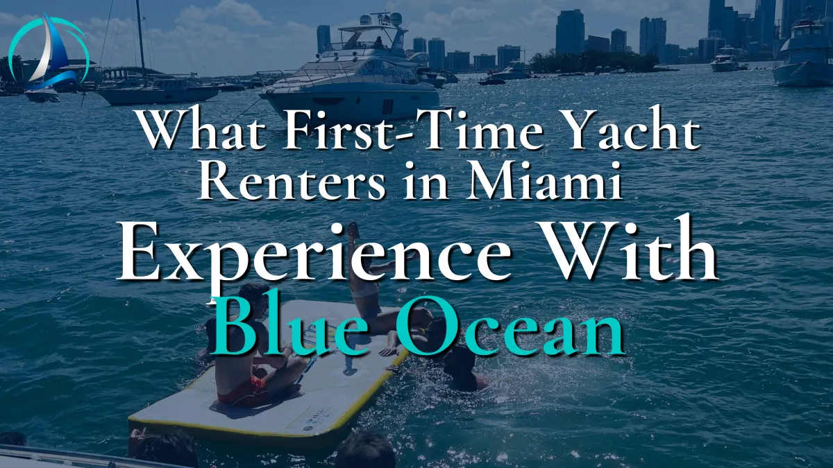 What First-Time Yacht Renters in Miami Experience With Blue Ocean