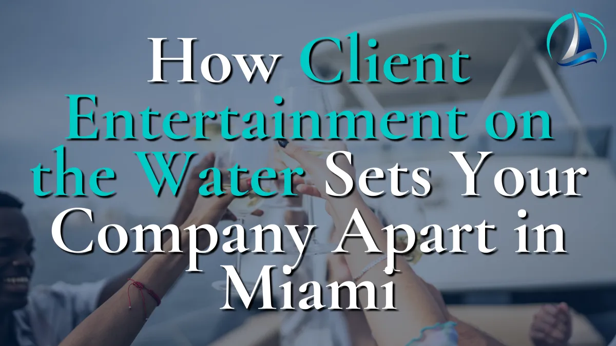 How Client Entertainment on the Water Sets Your Company Apart in Miami