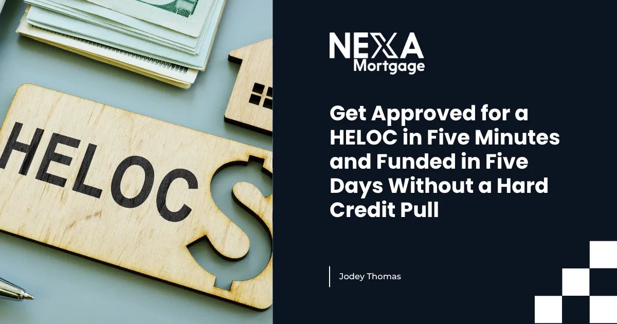 Get Approved for a HELOC in Five Minutes and Funded in Five Days Without a Hard Credit Pull