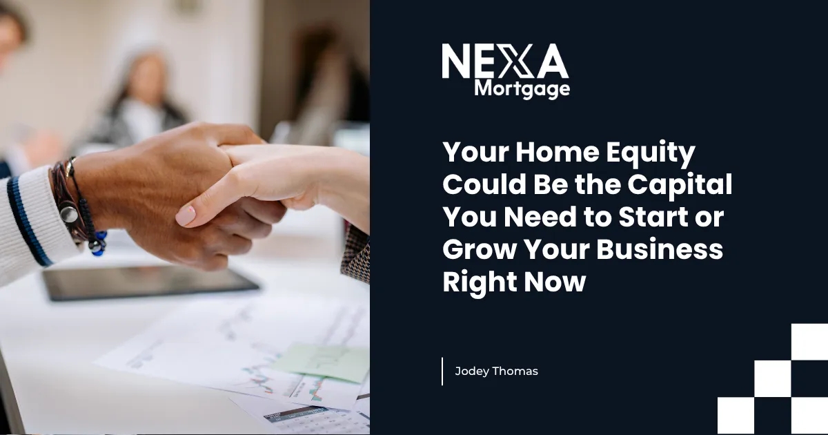 Your Home Equity Could Be the Capital You Need to Start or Grow Your Business Right Now