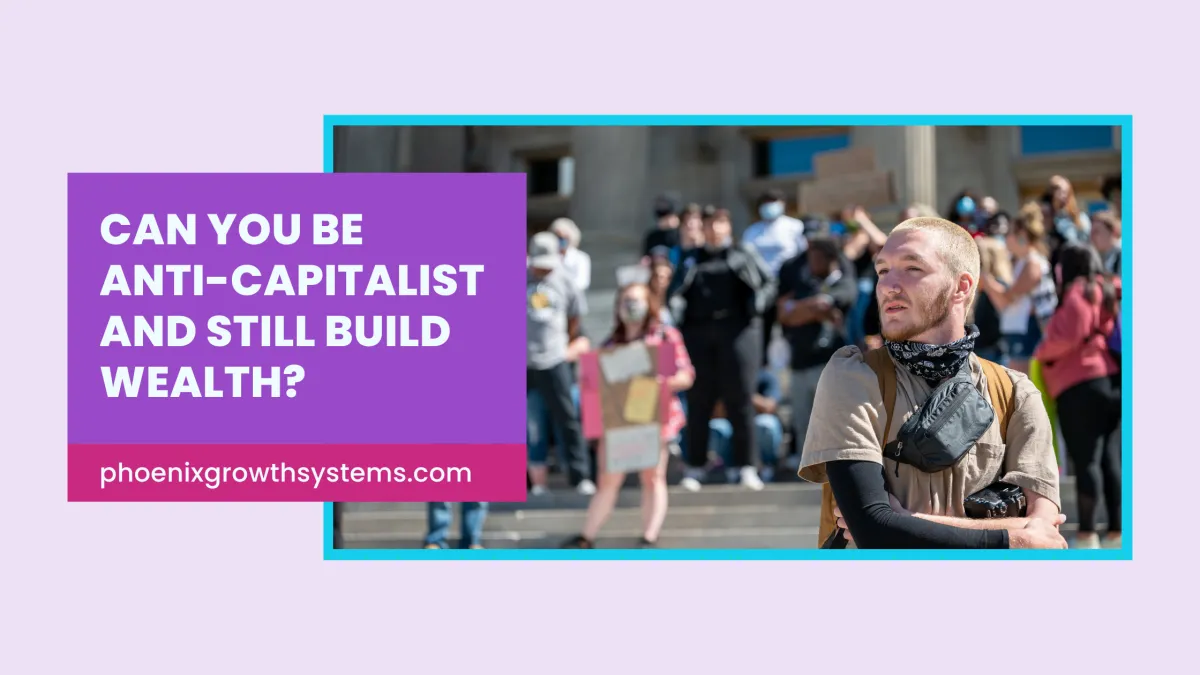 Can You Be Anti-Capitalist and Still Build Wealth?
