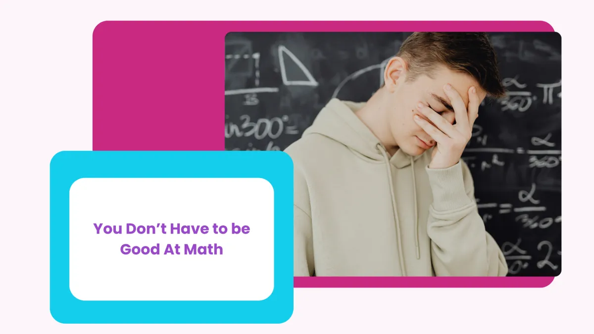 You Don't Have to Be Good At Math