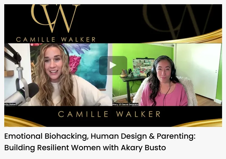 Emotional Biohacking, Human Design & Parenting Building Resilient Women with Akary Busto Podcast