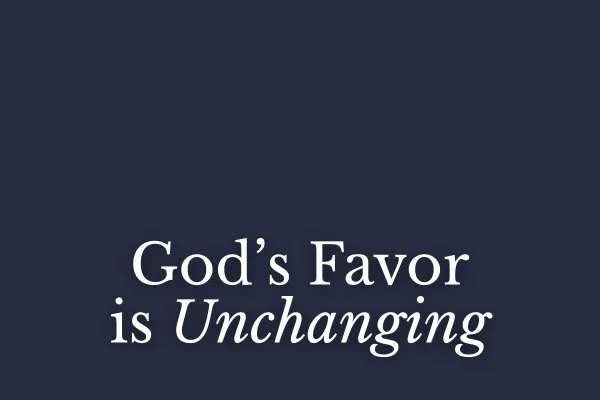 God's Favor is Unchanging