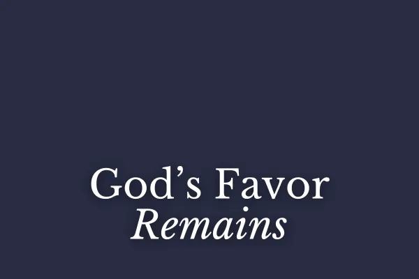 God's Favor Remains