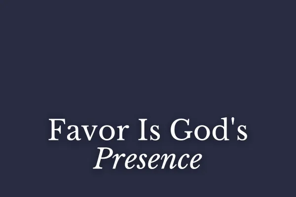 Favor Is God's Presence
