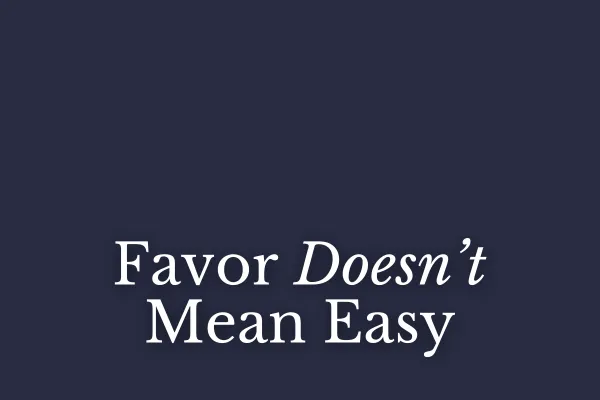 Favor Doesn’t Mean Easy