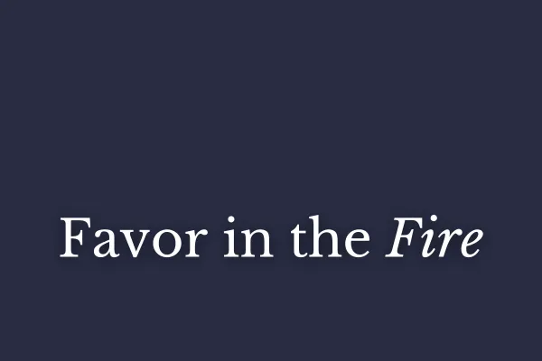 Favor in the Fire