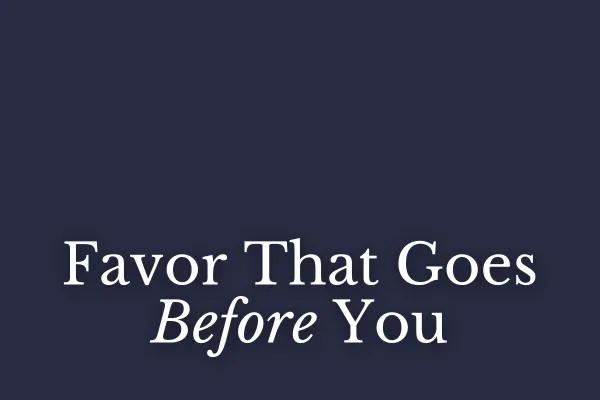Favor That Goes Before You