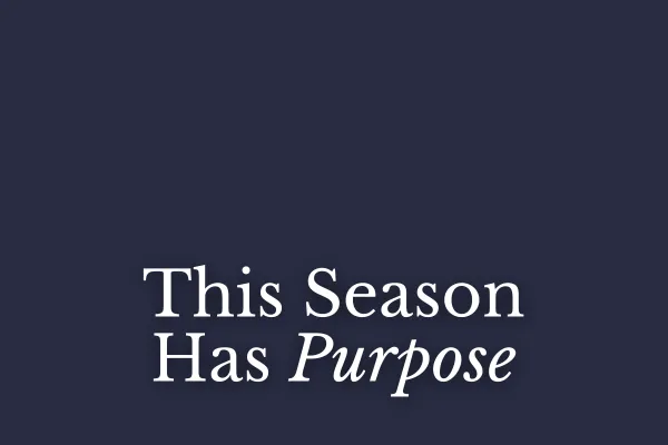 This Season Has Purpose