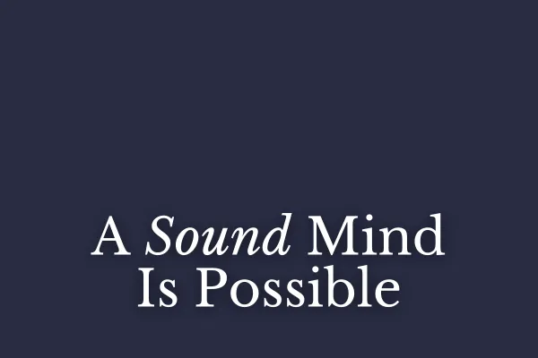 A Sound Mind Is Possible