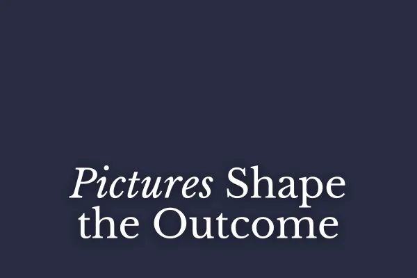 Pictures Shape the Outcome