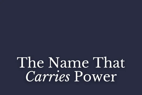 The Name That Carries Power