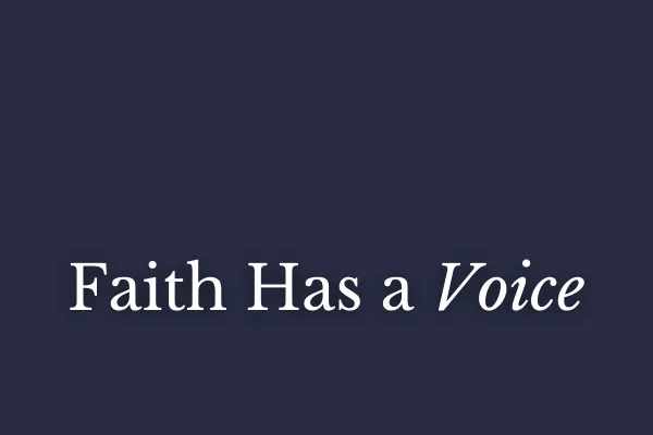 Faith Has a Voice