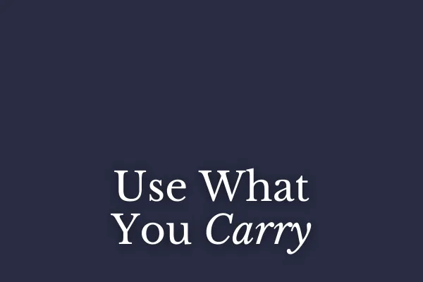 Use What You Carry