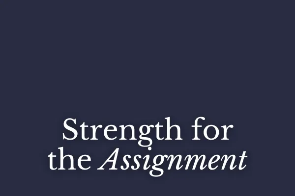 Strength for the Assignment