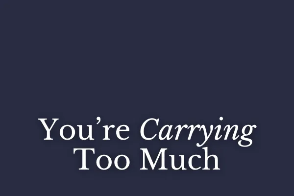 You're Carrying Too Much