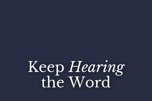 Keep Hearing the Word