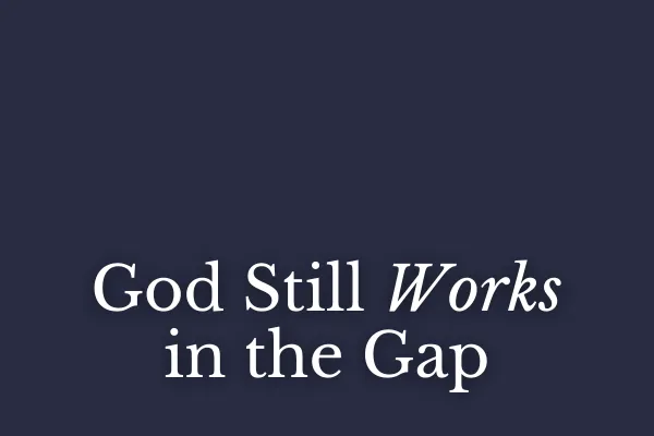God Still Works in the Gap