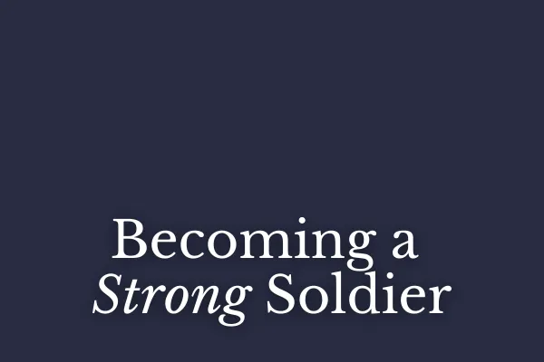 Becoming a Strong Soldier