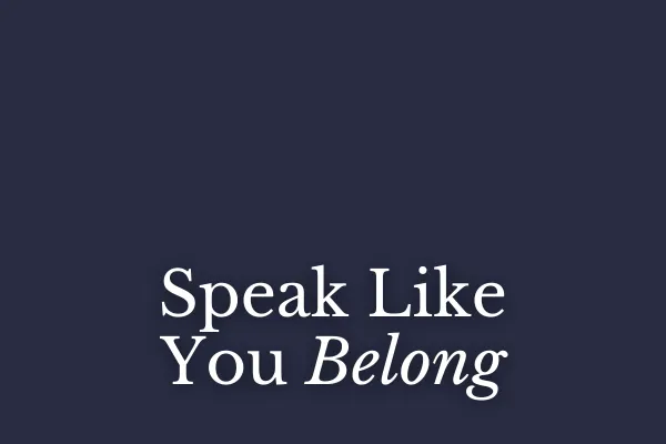 Speak Like You Belong