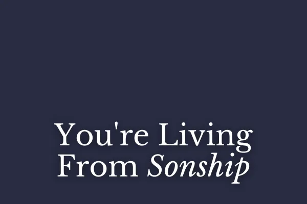 You're Living From Sonship