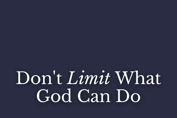 Don't Limit What God Can Do