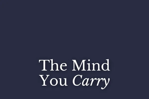 The Mind You Carry
