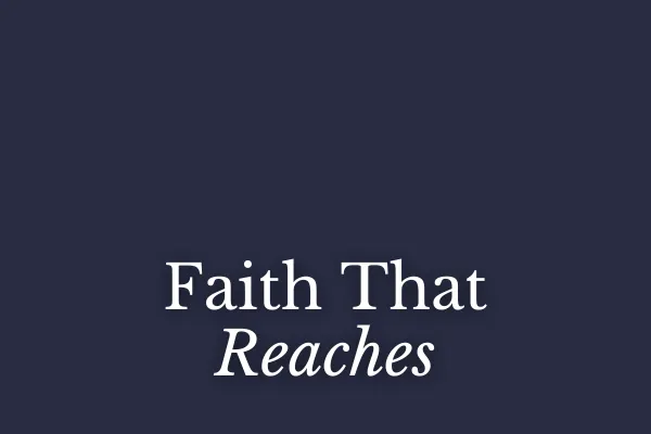 Faith That Reaches