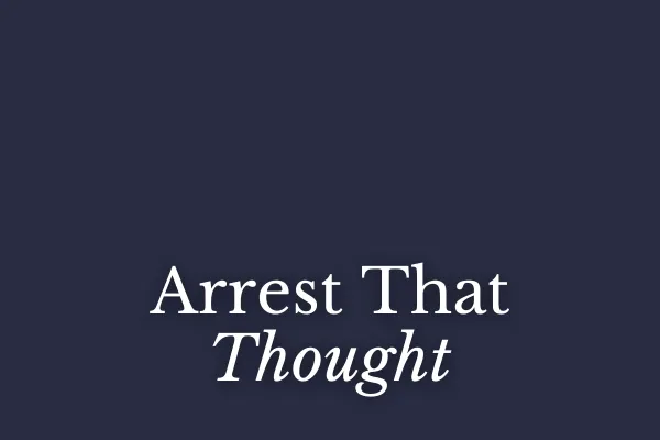 Arrest That Thought