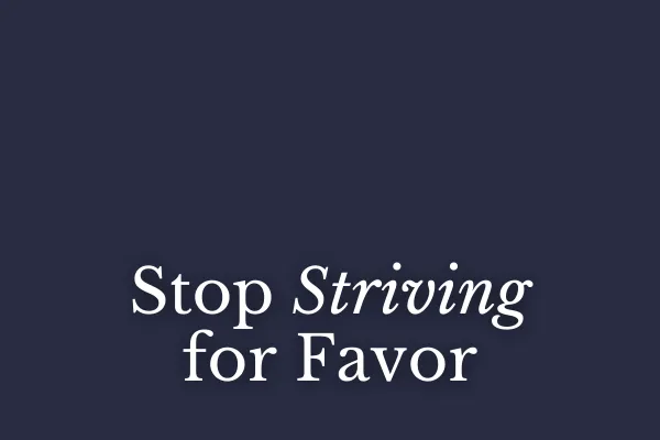 Stop Striving for Favor