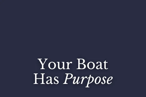Your Boat Has Purpose