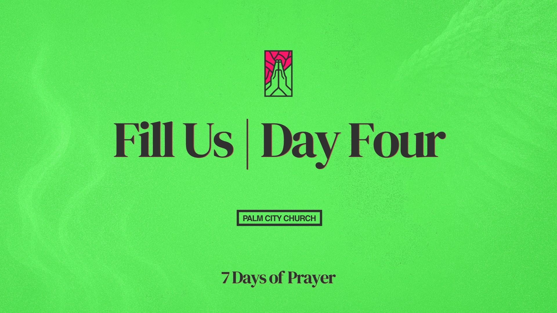 Fill Us | Day Four