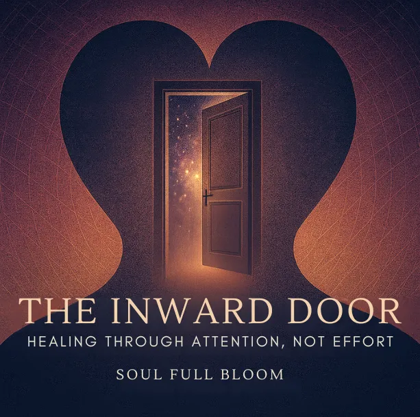 The Inward Door Healing Through Attention, Not Effort