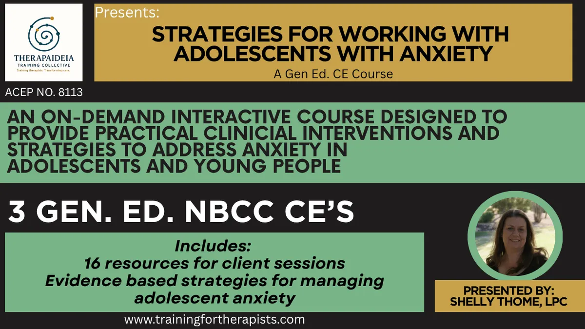 Strategies for Working with Adolescents with Anxiety, an on-demand therapist training with practical clinical interventions, adolescent anxiety resources, and 3 NBCC CE credits.
