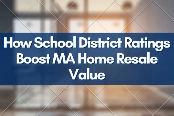 How School District Ratings Boost MA Home Resale Value