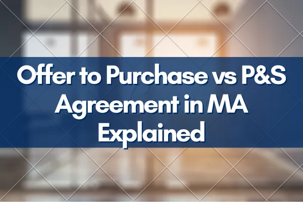  Massachusetts real estate contracts including Offer to Purchase and P&S Agreement, explained by local expert Ryan Mann.