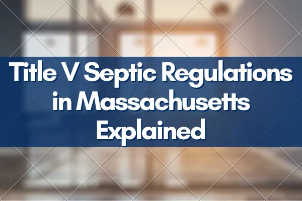 Septic system inspection and compliance in Massachusetts home sale process