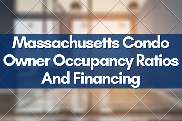Massachusetts Condo Owner Occupancy Ratios And Financing