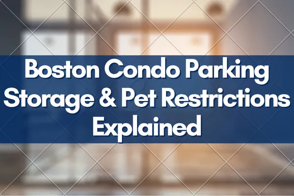 Boston Condo Parking Storage & Pet Restrictions Explained