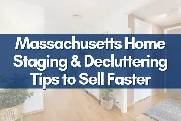Massachusetts Home Staging & Decluttering Tips to Sell Faster