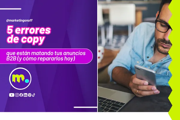 5 errores de copy que están matando tus anuncios B2B (y cómo repararlos hoy)