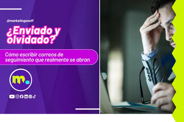 ¿Enviado y olvidado? Cómo escribir correos de seguimiento que realmente se abran
