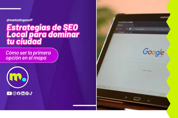 Estrategias de SEO Local para dominar tu ciudad: Cómo ser la primera opción en el mapa
