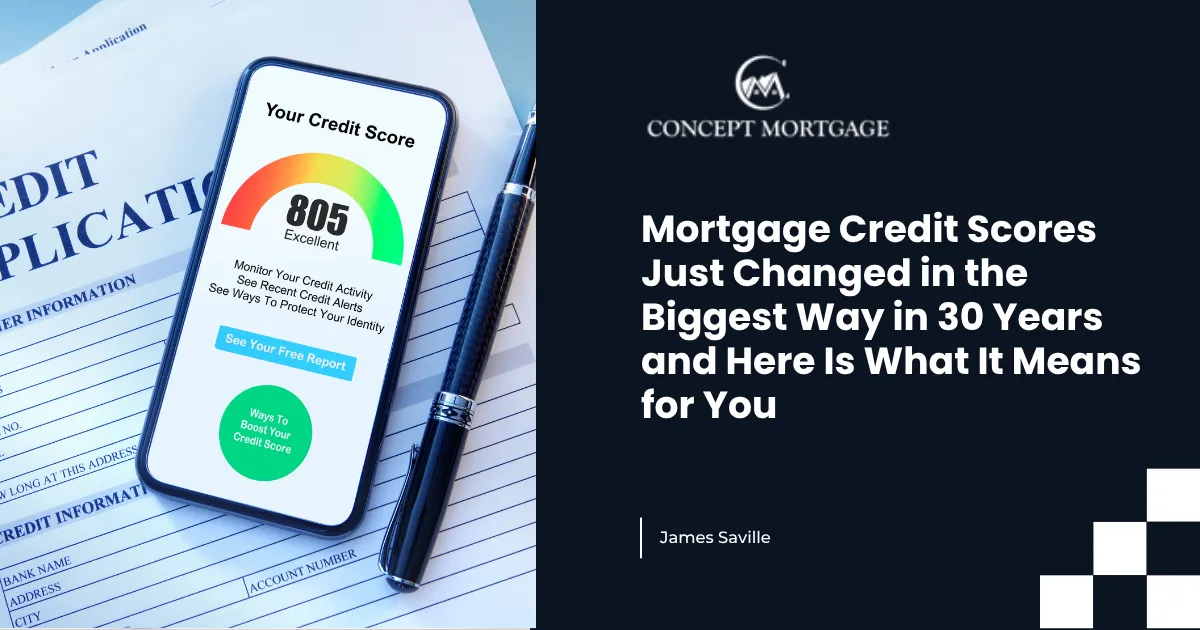 Mortgage Credit Scores Just Changed in the Biggest Way in 30 Years and Here Is What It Means for You